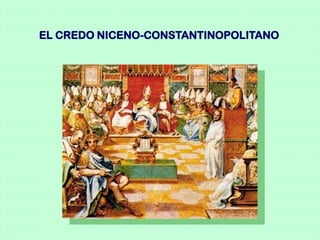 EL CREDO NICENO-CONSTANTINOPOLITANO
 