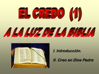 I. Introducción.

II. Creo en Dios Padre
 