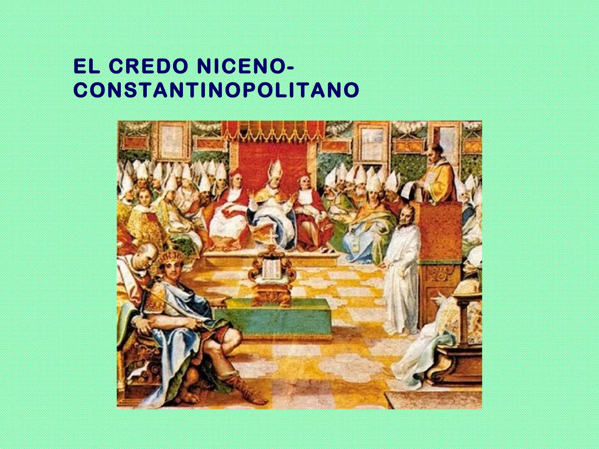 EL CREDO NICENO-
CONSTANTINOPOLITANO
 