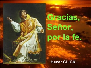 Gracias,
Señor,
por la fe.
Hacer CLICK
 
