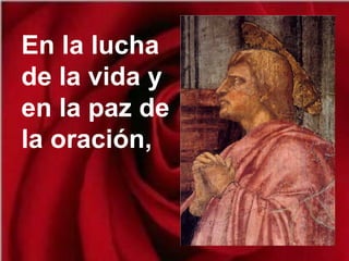 En la lucha
de la vida y
en la paz de
la oración,
 