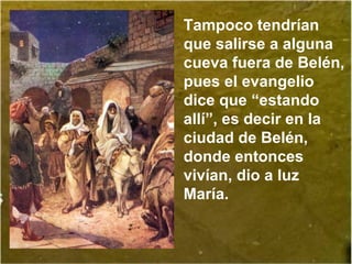 Además, cuando los ángeles anunciaron a los pas-
tores el nacimiento del Salvador, no les dijeron que
fuesen a alguna cuev...