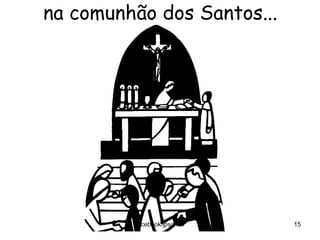 na comunhão dos Santos...
facebook/jpsanita 15
 
