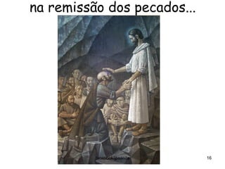 na remissão dos pecados...
facebook/jpsanita 16
 