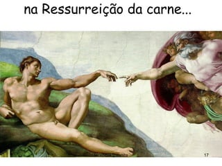 na Ressurreição da carne...
facebook/jpsanita 17
 