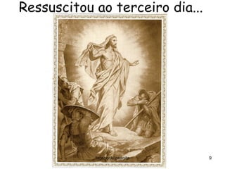 Ressuscitou ao terceiro dia...
facebook/jpsanita 9
 