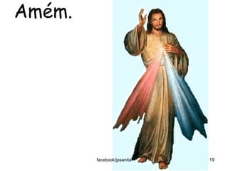 Amém.




        facebook/jpsanita   19
 