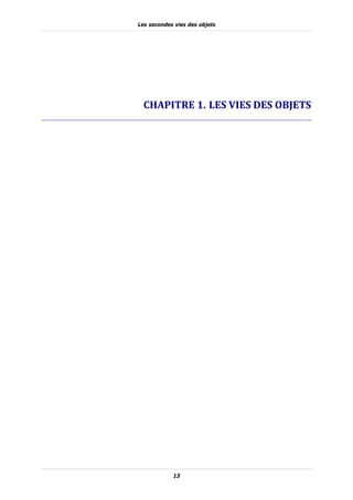 Les secondes vies des objets




  CHAPITRE	1. 	LES	VIES	DES	OBJETS	




            13
 