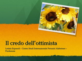 Il credo dell’ottimista Letizia Espanoli – Centro Studi Internazionale Perusini Alzheimer – Pordenone  