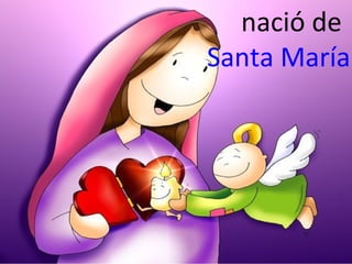 nació de
Santa María

 