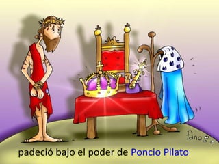 padeció bajo el poder de Poncio Pilato

 