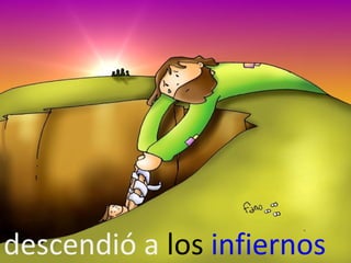 descendió a los infiernos

 