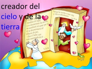creador del
cielo y de la
tierra

 