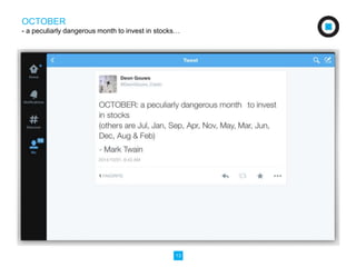 OCTOBER 
- a peculiarly dangerous month to invest in stocks… 
13 
 