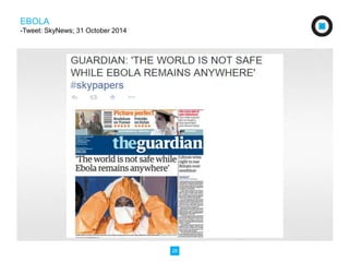 26 
EBOLA 
-Tweet: SkyNews; 31 October 2014 
 