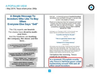 35 
Source: 
The Motley Fool 
A POPULAR VIEW 
- May 2014, Tesco share price: 290p 
 