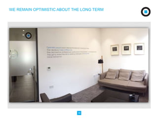 WE REMAIN OPTIMISTIC ABOUT THE LONG TERM 
39 
 