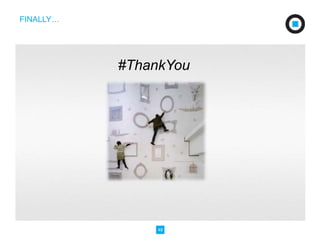 #ThankYou 
48 
FINALLY… 
