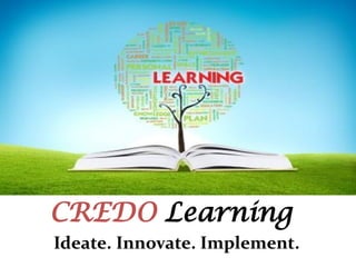 CREDO Learning
Ideate. Innovate. Implement.
 