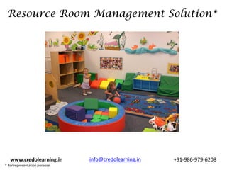 Resource Room Management Solution*




   www.credolearning.in        info@credolearning.in   +91-986-979-6208
* For representation purpose
 