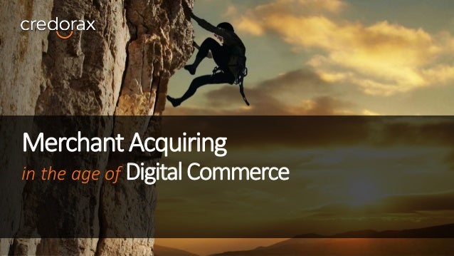 Merchant Acquiring In The Age Of Digital Commerce Credorax -