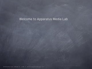 Welcome to Apparatus Media Lab




APPARATUS   MEDIA   LAB   ]   www.apparatus.in
 