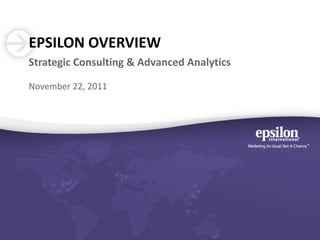EPSILON OVERVIEW
Strategic Consulting & Advanced Analytics

November 22, 2011
 