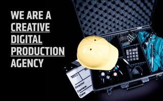 WE ARE A  
CREATIVE
DIGITAL
PRODUCTION 
AGENCY
!
!
 