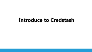 1
Introduce to Credstash
 