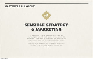 Project


WINDOWS
PHONE
Tags

SOCIAL MEDIA SKINNING
FACEBOOK TAB
WORDPRESS SITE
                               Owen - be good to
                               use an updated
Brief                          screenshot here.
Re-brand a couple of Windows   http://www.mykindofphone.com/
Phone blogs and social media
pages including Facebook,
Twitter and Youtube.


Technology
HTML / CSS / JS
Custom CMS
Wordpress skin
Cloud hosting with Pagodabox




 LAUNCH
 