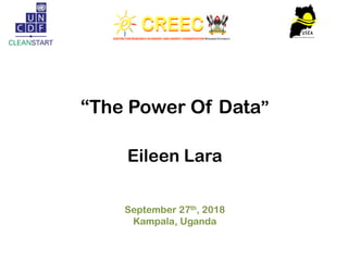 “The Power Of Data”
Eileen Lara
September 27th, 2018
Kampala, Uganda
 