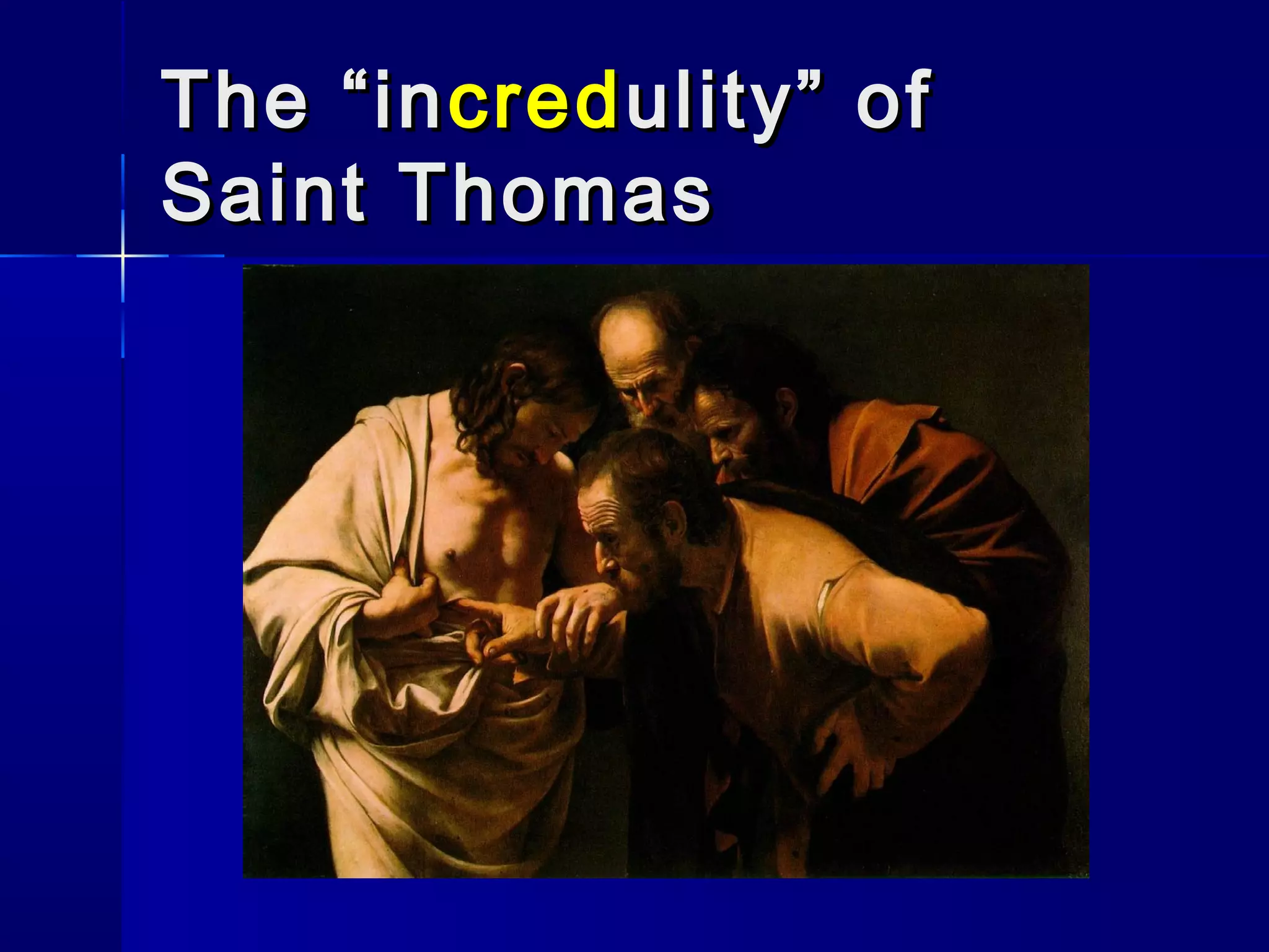The “in cred ulity” of
Saint Thomas

 
