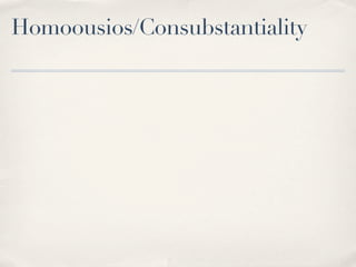 Homoousios/Consubstantiality
 