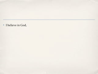 ✤   I believe in God,
 