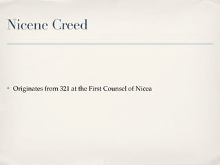 Nicene Creed



✤   Originates from 321 at the First Counsel of Nicea
 