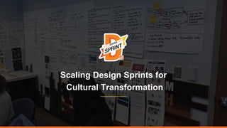Scaling Design Sprints for
Cultural Transformation
 