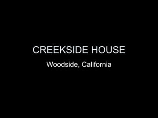 CREEKSIDE HOUSE Woodside, California 
