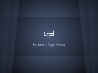 Creel
By: Jackie H. Raegan Ormonde
 