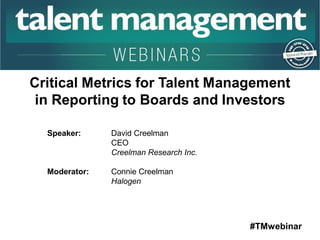 #TMwebinar 
Speaker: David Creelman 
CEO 
Creelman Research Inc. 
Moderator: Connie Creelman 
Halogen 
 