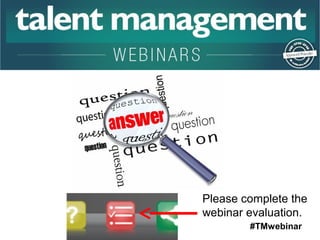 Please complete the 
webinar evaluation. 
#TMwebinar 
 