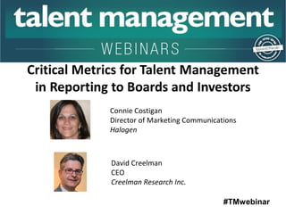 Connie Costigan 
Director of Marketing Communications 
Halogen 
#TMwebinar 
David Creelman 
CEO 
Creelman Research Inc. 
 