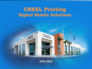 1953-2015
CREEL Printing
Digital Mobile Solutions
 