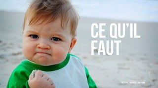 Frédéric Therrien | @fthink
ce qu’il
faut
 