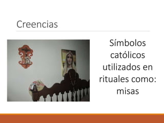 Creencias
Símbolos
católicos
utilizados en
rituales como:
misas
 