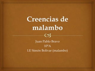 Juan Pablo Bravo
10°A
I.E Simón Bolívar (malambo)
 