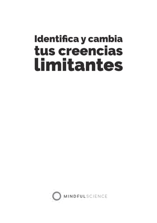 Identifica y cambia
tus creencias
limitantes
 