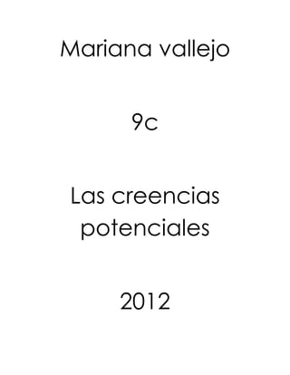 Mariana vallejo


      9c


Las creencias
 potenciales


     2012
 