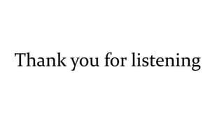 Thank you for listening
 