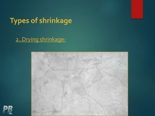 Types of shrinkage
2..Drying shrinkage:
 