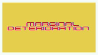 MARGINAL
MARGINAL
MARGINAL
DETERIORATION
DETERIORATION
DETERIORATION
 